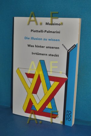 gebrauchtes Buch – Massimo Piattelli-Palmarini – Die Illusion zu wissen : was hinter unseren Irrtümern steckt Dt. von Renate Heimbucher / Rororo , 60136 : Sachbuch : rororo science