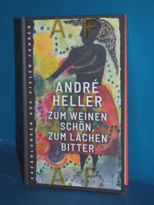 gebrauchtes Buch – Heller, André und Franz Schuh – Zum Weinen schön, zum Lachen bitter : Erzählungen aus vielen Jahren