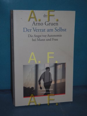 gebrauchtes Buch – Arno Gruen – Der Verrat am Selbst : die Angst vor Autonomie bei Mann und Frau Vorw. von Gaetano Benedetti / dtv , 35000 : Dialog und Praxis