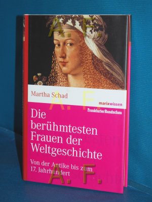 gebrauchtes Buch – Martha Schad – Die berühmtesten Frauen der Weltgeschichte : von der Antike bis zum 17. Jahrhundert