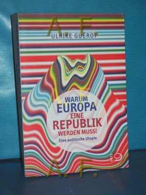 gebrauchtes Buch – Ulrike Guérot – Warum Europa eine Republik werden muss! : eine politische Utopie.