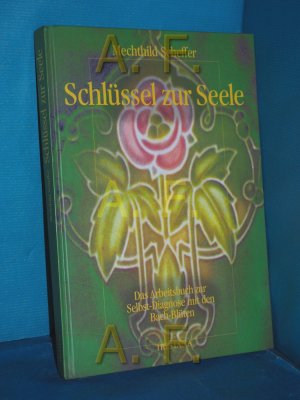 gebrauchtes Buch – Mechthild Scheffer – Schlüssel zur Seele : das Arbeitsbuch zur Selbsterfahrung mit den Bach-Blüten / MIT WIDMUNG von Mechthild Scheffer Mechthild Scheffer. Unter Mitarb. von Jeffe Anders / Irisiana