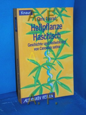 gebrauchtes Buch – Chris Conrad – Heilpflanze Haschisch : Geschichte und Heilwirkung von Cannabis sativa Aus dem Amerikan. von Rita Höner / Knaur , 76177 : Alternativ heilen