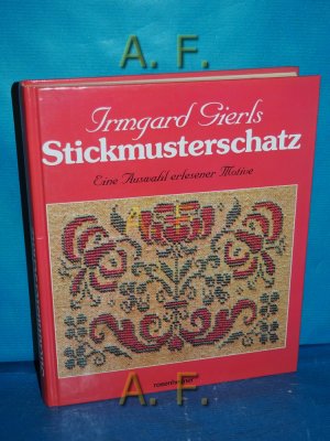 gebrauchtes Buch – Irmgard Gierl – Irmgard Gierls Stickmusterschatz : eine Auswahl erlesener Motive. Rosenheimer Raritäten