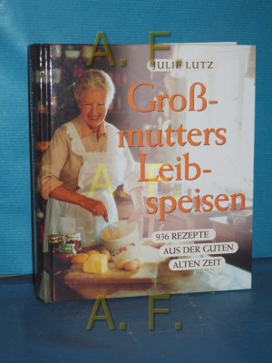 gebrauchtes Buch – Julie Lutz – Großmutters Leibspeisen : 936 Rezepte aus der guten alten Zeit