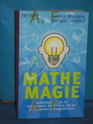 gebrauchtes Buch – Benjamin, Arthur T – Mathe-Magie : verblüffende Tricks für blitzschnelles Kopfrechnen und ein phänomenales Zahlengedächtnis. Arthur Benjamin , Michael Shermer. Aus dem Amerikan. von Martin Bauer