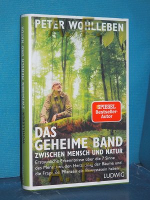 gebrauchtes Buch – Peter Wohlleben – Das geheime Band zwischen Mensch und Natur : erstaunliche Erkenntnisse über die 7 Sinne des Menschen, den Herzschlag der Bäume und die Frage, ob Pflanzen ein Bewusstsein haben.