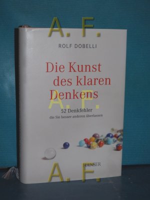 gebrauchtes Buch – Rolf Dobelli – Die Kunst des klaren Denkens : 52 Denkfehler, die Sie besser anderen überlassen.