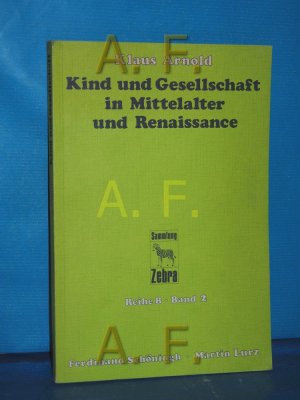 gebrauchtes Buch – Klaus Arnold – Kind und Gesellschaft in Mittelalter und Renaissance : Beitr. u. Texte zur Geschichte d. Kindheit. Sammlung Zebra / Band. 2