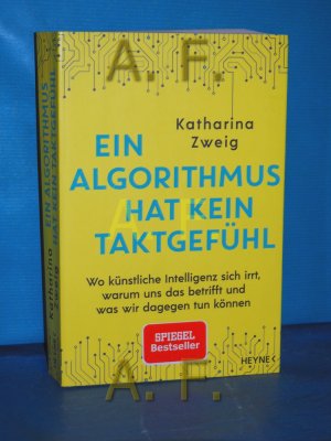 gebrauchtes Buch – Zweig, Katharina A – Ein Algorithmus hat kein Taktgefühl : wo künstliche Intelligenz sich irrt, warum uns das betrifft und was wir dagegen tun können Katharina Zweig