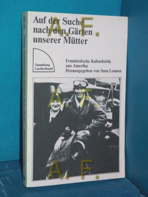 gebrauchtes Buch – Lennox, Sara  – Auf der Suche nach den Gärten unserer Mütter : feministische Kulturkritik in Amerika 1970 - 80 hrsg. von Sara Lennox. Aus d. Amerikan. von Sibylle Koch-Grünberg / Sammlung Luchterhand , 392