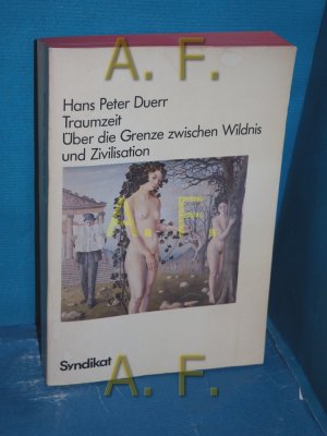 Traumzeit : über d. Grenze zwischen Wildnis u. Zivilisation