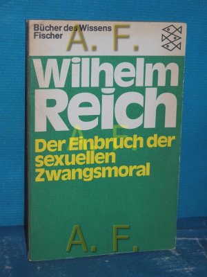 gebrauchtes Buch – Wilhelm Reich – Der Einbruch der sexuellen Zwangsmoral Fischer-Taschenbücher , 6750 : Bücher d. Wissens