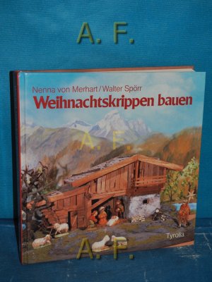 gebrauchtes Buch – Merhart, Nenna von – Weihnachtskrippen bauen. Mit Farbbildern und Schwarzweissbildern von Engelbert Pöschl