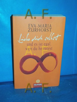 gebrauchtes Buch – Eva-Maria Zurhorst – Liebe dich selbst und es ist egal, wen du heiratest. Arkana