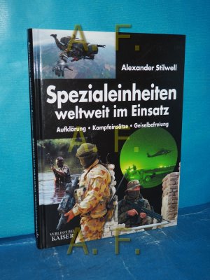 gebrauchtes Buch – Stilwell, Alexander und Maria Schlick – Spezialeinheiten weltweit im Einsatz : Aufklärung - Kampfeinsätze - Geiselbefreiung Alexander Stilwell. [Einzig berecht. Übertr. aus dem Engl.: Maria Schlick]