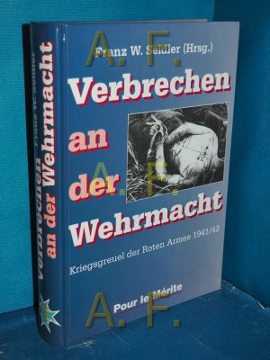 gebrauchtes Buch – Seidler, W. Franz – Verbrechen an der Wehrmacht - Kriegsgreuel der Roten Armee 1941 / 42