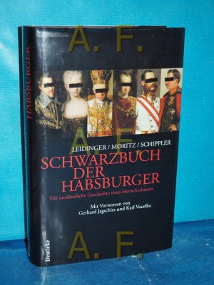 gebrauchtes Buch – Leidinger, Hannes (Mitwirkender) – Das Schwarzbuch der Habsburger : die unrühmliche Geschichte eines Herrschergeschlechtes Hannes Leidinger, Verena Moritz, Berndt Schippler. Mit Vorbemerkungen von Gerhard Jagschitz und Karl Vocelka