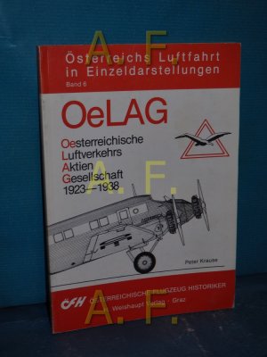 OeLAG : oesterreichische Luftverkehrs-AG 1923 - 1938 (Österreichs Luftfahrt in Einzeldarstellungen Band 6)