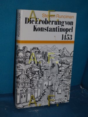 Die Eroberung von Konstantinopel 1453 [Aus d. Engl. übertr. von Peter de Mendelssohn] / Beck'sche Sonderausgaben