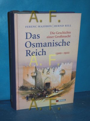 gebrauchtes Buch – Majoros, Ferenc und Bernd Rill – Das Osmanische Reich : die Geschichte einer Großmacht , 1300 - 1922. Ferenc Majoros/Bernd Rill