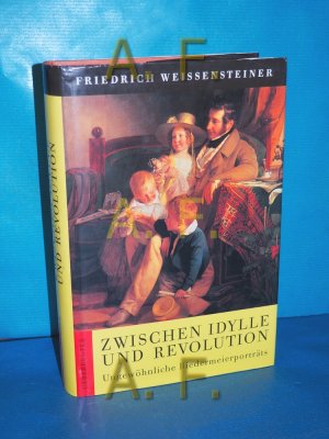 gebrauchtes Buch – Friedrich Weissensteiner – Zwischen Idylle und Revolution : ungewöhnliche Biedermeierporträts