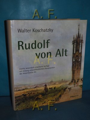 Rudolf von Alt : mit einer Sammlung von Werken der Malerfamilie Alt der Raiffeisen Zentralbank Österreich AG. Zsgest. und kommentiert von Walter Koschatzky […]