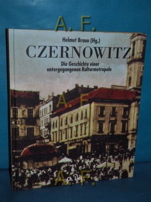 gebrauchtes Buch – Braun, Helmut  – Czernowitz : die Geschichte einer untergegangenen Kulturmetropole.