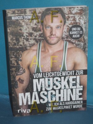 gebrauchtes Buch – Marcus Thomas – Vom Leichtgewicht zur Muskelmaschine : wie ich als Hardgainer zum Muskelpaket wurde.