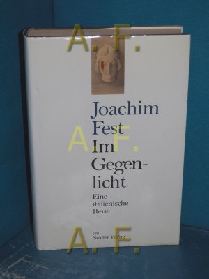 gebrauchtes Buch – Joachim Fest – Im Gegenlicht : eine italienischen Reise