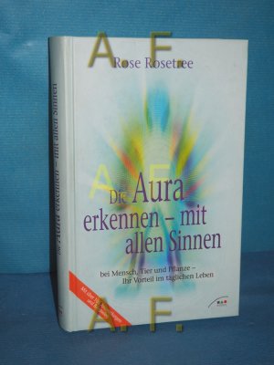 gebrauchtes Buch – Rose Rosetree – Die Aura erkennen - mit allen Sinnen : bei Mensch, Tier und Pflanze - Ihr Vorteil im täglichen Leben  [mit über 100 Anwendungen und Beispielen]. Aus dem Engl. von Jochen Eggert