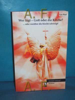 gebrauchtes Buch – Leo Piral – Wer lügt - Gott oder die Kirche? : ...oder worüber die Kirche schweigt!