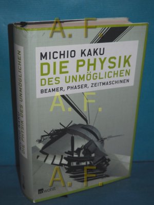 gebrauchtes Buch – Michio Kaku – Die Physik des Unmöglichen : Beamer, Phaser, Zeitmaschinen. Dt. von Hubert Mania