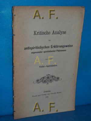 antiquarisches Buch – N., N. – Kritische Analyse der antispiritistischen Erklärungsweise sogenannter spiritistischer Phänomene von einem Nicht-Spiritisten.