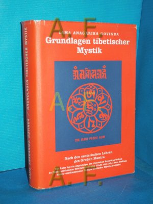 Grundlagen tibetischer Mystik : nach d. esoter. Lehren d. Grossen Mantra Om Maá¹‡i Padme HÃ»m. von Anagarika Govinda. Aufn. tibet. Plastik von Li Gotami