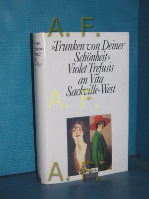 "Trunken von Deiner Schönheit" : Violet Trefusis an Vita Sackville-West. hrsg. von Mitchell A. Leaska & John Phillips. [Aus dem Engl. übertr. von Ariane […]