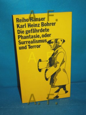 Die gefährdete Phantasie, oder Surrealismus und Terror (Reihe Hanser 40)