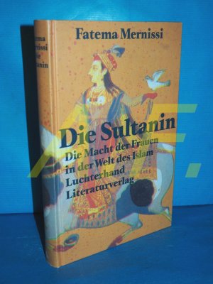 gebrauchtes Buch – Fatima Mernissi – Die Sultanin : die Macht der Frauen in der Welt des Islam Fatema Mernissi. Aus dem Franz. von Edgar Peinelt