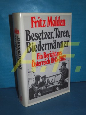 Besetzer, Toren, Biedermänner : e. Bericht aus Österreich 1945 - 1962.