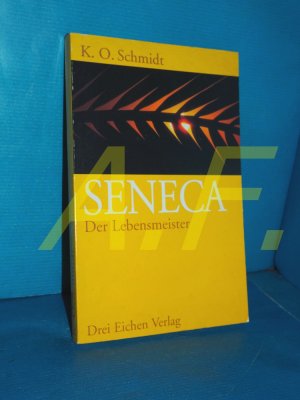 gebrauchtes Buch – Schmidt, K. O – Seneca, der Lebensmeister : Daseins-Überlegenheit durch Gelassenheit , e. Brevier. von / Heilwissen für jedermann