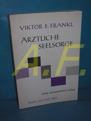 Ärztliche Seelsorge : Grundlagen der Logotherapie und Existenzanalyse