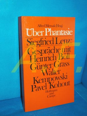 gebrauchtes Buch – Lenz, Siegfried und Alfred Mensak – Über Phantasie : Siegfried Lenz: Gespräche mit Heinrich Böll, Günter Grass, Walter Kempowski, Pavel Kohout.