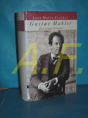 gebrauchtes Buch – Fischer, Jens Malte – Gustav Mahler : der fremde Vertraute , Biographie