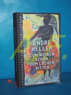 gebrauchtes Buch – André Heller – Zum Weinen schön, zum Lachen bitter: Erzählungen aus vielen Jahren