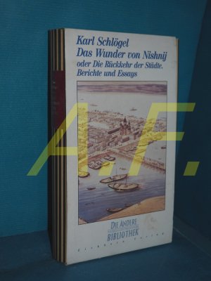 Das Wunder von Nishnij oder die Rückkehr der Städte : Berichte und Essays (Die Andere Bibliothek Band 77)