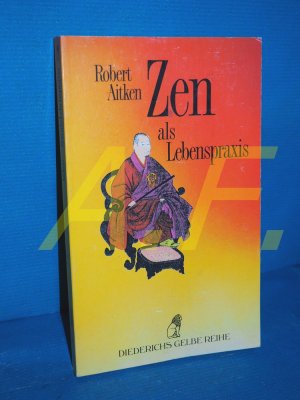 gebrauchtes Buch – Robert Aitken – Zen als Lebenspraxis. Vorw. von Gary Snyder. Aus d. Amerikan. von Christian Quatmann / Diederichs gelbe Reihe , 78 : Japan