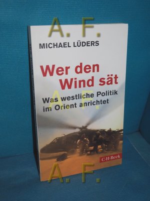 gebrauchtes Buch – Michael Lüders – Wer den Wind sät : was westliche Politik im Orient anrichtet. C.H. Beck Paperback , 6185