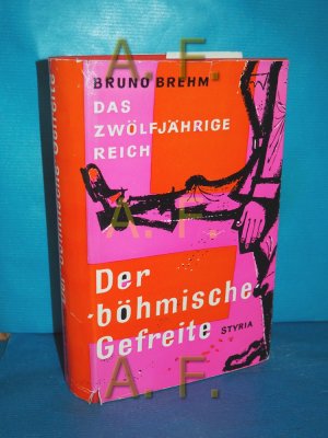 Der böhmische Gefreite Brehm, Bruno: Das zwölfjährige Reich , [Bd. 2]