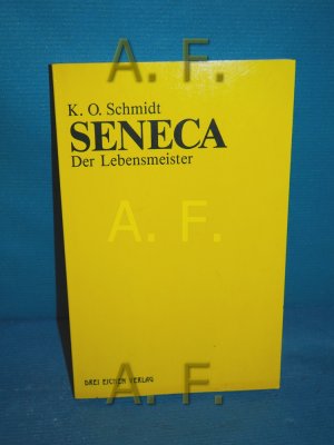 gebrauchtes Buch – Schmidt, K. O – Seneca, der Lebensmeister : Daseins-Überlegenheit durch Gelassenheit , e. Brevier. von / Heilwissen für jedermann