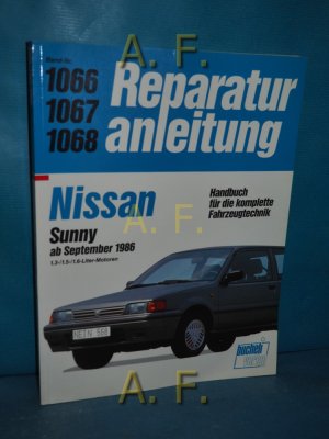 gebrauchtes Buch – N., N. – Reparaturanleitung Bd.-Nr. 1066, 1067, 1068 : Nissan Sunny ab September 1986 : 1.3/1.5/1.6-Liter-Motoren. Handbuch für die komplette Fahrzeugtechnik.